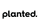 Planted